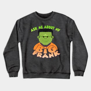 Ask Me About My Big Frank Crewneck Sweatshirt